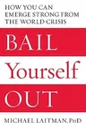 Bail Yourself Out: How You Can Emerge Strong from the World Crisis