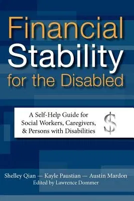 Financial Stability for the Disabled: A Self-Help Guide for Social Workers, Caregivers, & Persons with Disabilities