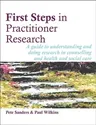 First Steps in Practitioner Research: A Guide to Understanding and Doing Research in Counselling and Health and Social Care