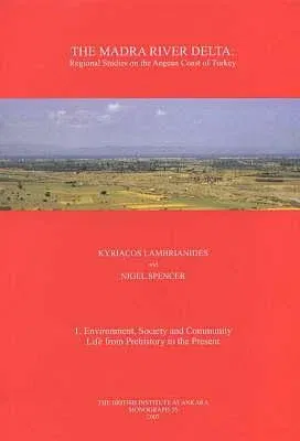 The Madra River Delta: Regional Studies on the Aegean Coast of Turkey, 1: Environment, Society and Community Life from Prehistory to the Pres