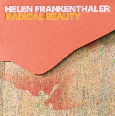 Helen Frankenthaler: Radical Beauty