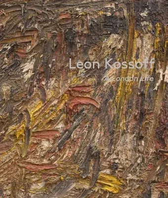 Leon Kossoff: A London Life