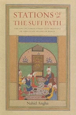 Stations of the Sufi Path: The 'one Hundred Fields' (Sad Maydan) of Abdullah Ansari of Herat