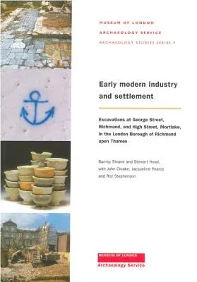 Early Modern Industry and Settlement: Excavations at George Street, Richmond, and High Street, Mortlake