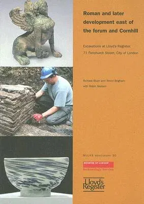 Roman and Later Development East of the Forum and Cornhill: Excavations at Lloyd's Register, 71 Fenchurch Street, City of London