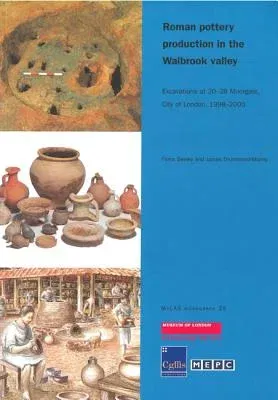 Roman Pottery Production in the Walbrook Valley: Excavations at 20-28 Moorgate, City of London, 1998-2000