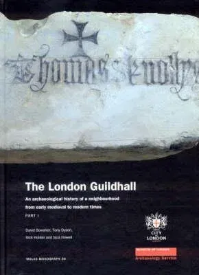 The London Guildhall: An Archaeological History of a Neighbourhood from Early Medieval to Modern Times