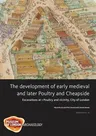 The Development of Early Medieval and Later Poultry and Cheapside: Excavations at 1 Poultry and Vicinity, City of London