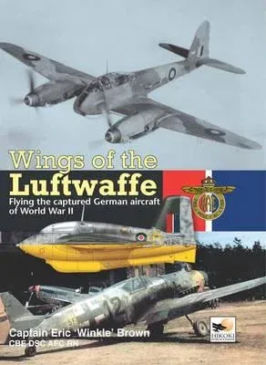 Wings of the Luftwaffe: Flying the Captured German Aircraft of WWII (Revised)