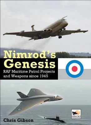 Nimrod's Genesis: RAF Maritime Patrol Projects and Weapons Since 1945