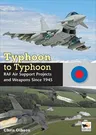 Typhoon to Typhoon: RAF Air Support Projects and Weapons Since 1945