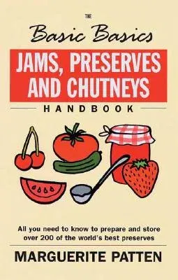 Jams, Preserves and Chutneys Handbook: All You Need to Know to Prepare and Store Over 200 of the World's Best Preserves (Revised)