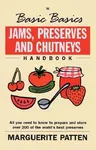 Jams, Preserves and Chutneys Handbook: All You Need to Know to Prepare and Store Over 200 of the World's Best Preserves (Revised)