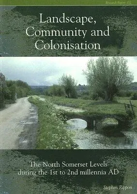 Landscape Community and Colonisation: The North Somerset Levels During the 1st to 2nd Millennia Ad [With CDROM]