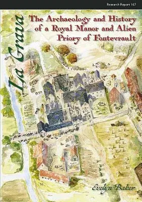 La Grava: The Archaeology and History of a Royal Manor and Alien Priory of Fontevrault