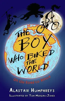 The Boy Who Biked the World Part 1: On the Road to Africa: Part One: On the Road to Africa