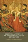 Brothers and Sisters in Medieval European Literature