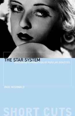 The Star System: Hollywood's Production of Popular Identities