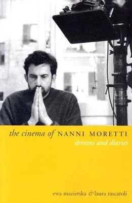 The Cinema of Nanni Moretti: Dreams and Diaries