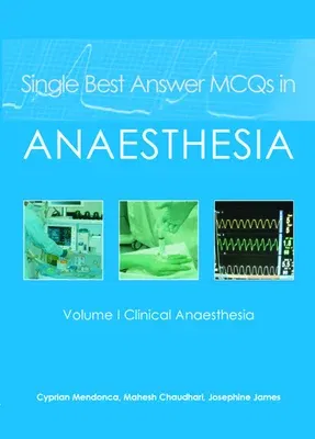 Single Best Answer McQs in Anaesthesia: Volume I Clinical Anaesthesia