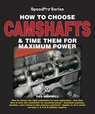 How to Choose Camshafts and Time Them for Maximum Power