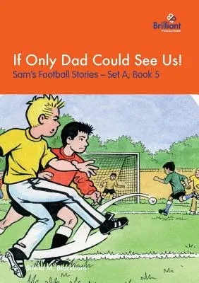 If Only Dad Could See Us!: Sam's Football Stories - Set A, Book 5