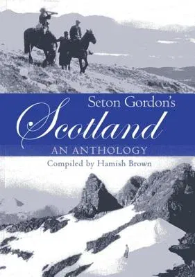 Seton Gordon's Scotland: An Anthology (Revised)