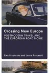 Crossing New Europe: Postmodern Travel and the European Road Movie