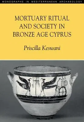 Mortuary Ritual and Society in Bronze Age Cyprus