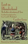 Lost in Blunderland: The Further Adventures of Clara. a Political Parody Based on Lewis Carroll's Wonderland