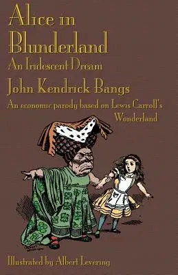 Alice in Blunderland: An Iridescent Dream. an Economic Parody Based on Lewis Carroll's Wonderland (Revised)