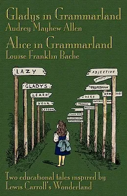 Gladys in Grammarland and Alice in Grammarland: Two Educational Tales Inspired by Lewis Carroll's Wonderland