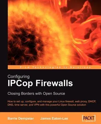 Configuring Ipcop Firewalls: Closing Borders with Open Source