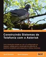 Construindo Sistemas de Telefonia Com O Asterisk