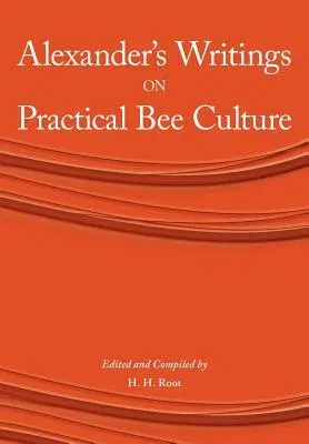 Alexander's Writings on Practical Bee Culture