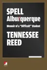 Spell Albuquerque: Memoir of a "difficult" Student