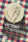 Victory in the Kitchen: Wartime Recipes