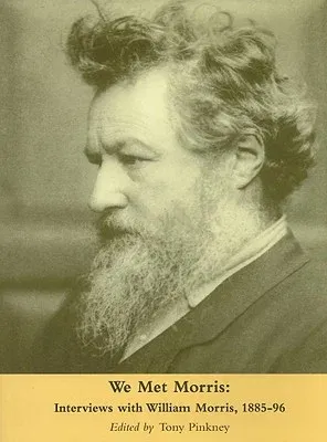 We Met Morris: Interviews with William Morris, 1885-96