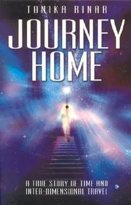 Journey Home: A True Story of Time and Inter-Dimensional Travel