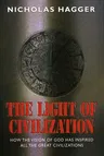 The Light of Civilization: How the Vision of God Has Inspired All the Great Civilizations