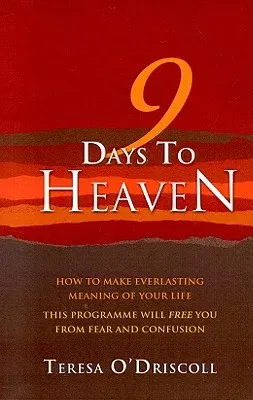 9 Days to Heaven: How to Make Everlasting Meaning of Your Life