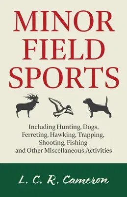 Minor Field Sports - Including Hunting, Dogs, Ferreting, Hawking, Trapping, Shooting, Fishing and Other Miscellaneous Activities