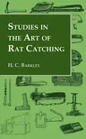 Studies in the Art of Rat Catching - With Additional Notes on Ferrets and Ferreting, Rabbiting and Long Netting