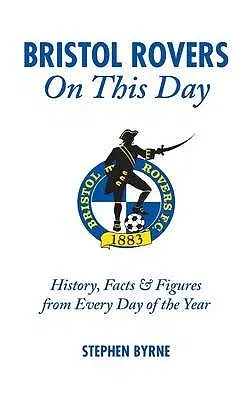 Bristol Rovers on This Day: History, Facts & Figures from Every Day of the Year