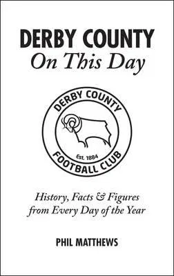 Derby County on This Day: History, Facts & Figures from Every Day of the Year