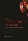 Performing Illusions: Cinema, Special Effects, Â and the Virtual Actor