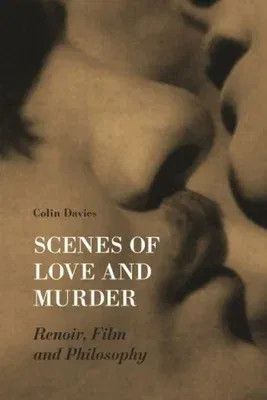 Scenes of Love and Murder: Renoir, Film, and Philosophy