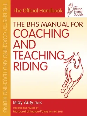 The BHS Manual for Coaching and Teaching Riding