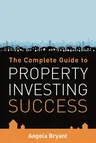 The Complete Gude to Property Investing Success