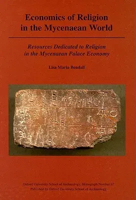 Economics of Religion in the Mycenaean World: Resources Dedicated to Religion in the Mycenaean Palace Economy